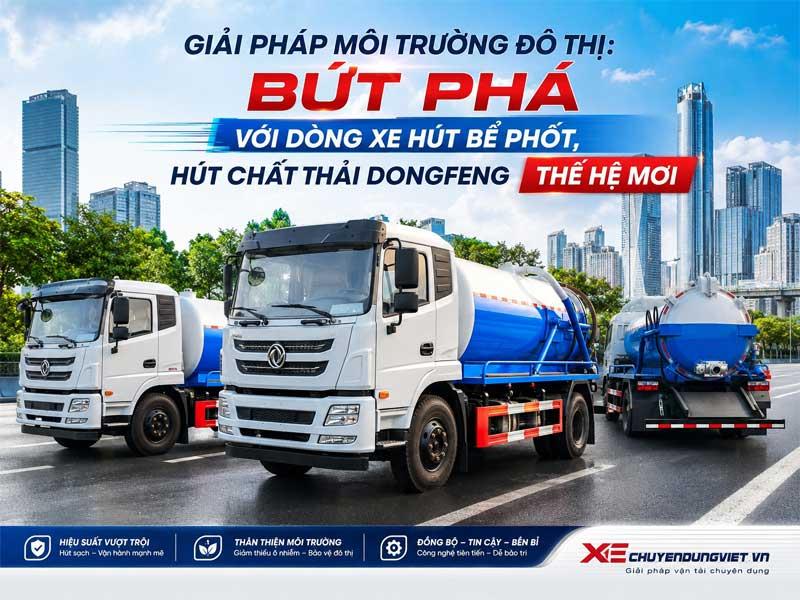 Giải pháp môi trường đô thị: Bứt phá với dòng xe hút bể phốt, hút chất thải Dongfeng thế hệ mới