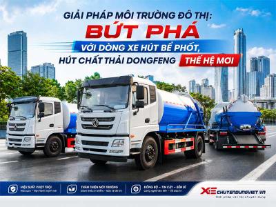 Giải pháp môi trường đô thị: Bứt phá với dòng xe hút bể phốt, hút chất thải Dongfeng thế hệ mới